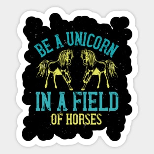 Be a Unicorn in a Field of Horses Sticker